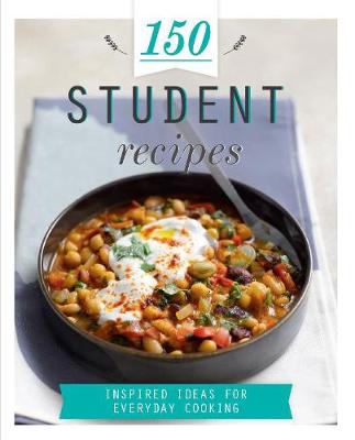 150 Student Recipes: Inspired Ideas for Everyday Cooking - 150 Recipes (Hardback)