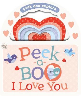 Little Learners Peek-a-Boo I Love You - Peek and Explore (Board book)