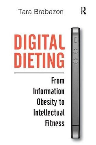 Digital Dieting: From Information Obesity to Intellectual Fitness (Hardback)