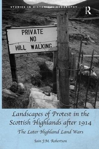 Landscapes of Protest in the Scottish Highlands after 1914: The Later Highland Land Wars (Hardback)
