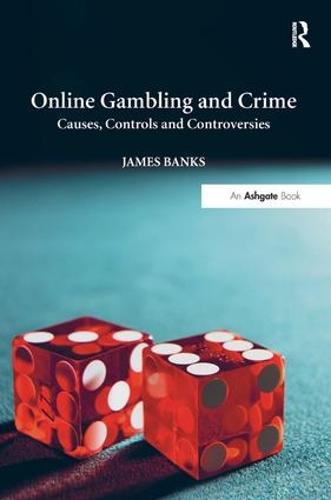 Online Gambling and Crime: Causes, Controls and Controversies (Hardback)