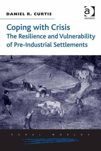 Coping with Crisis: The Resilience and Vulnerability of Pre-Industrial Settlements - Rural Worlds (Hardback)