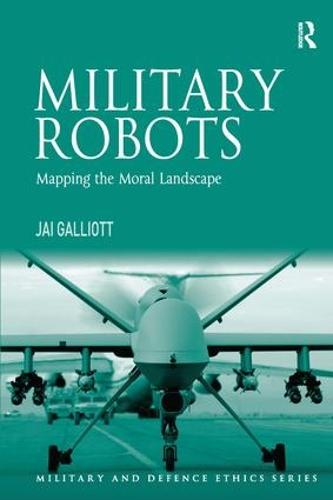 Military Robots: Mapping the Moral Landscape - Military and Defence Ethics (Hardback)