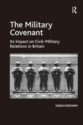 The Military Covenant: Its Impact on Civil-Military Relations in Britain (Hardback)
