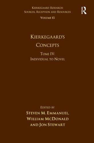 Volume 15, Tome IV: Kierkegaard's Concepts: Individual to Novel - Kierkegaard Research: Sources, Reception and Resources (Hardback)