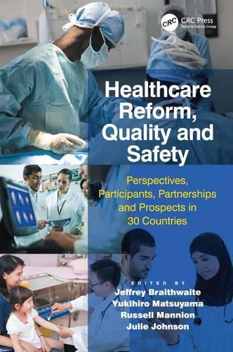 Healthcare Reform, Quality and Safety: Perspectives, Participants, Partnerships and Prospects in 30 Countries (Hardback)