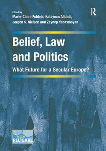 Belief, Law and Politics: What Future for a Secular Europe? - Cultural Diversity and Law in Association with RELIGARE (Hardback)