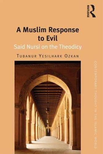 A Muslim Response to Evil: Said Nursi on the Theodicy - Contemporary Thought in the Islamic World (Hardback)