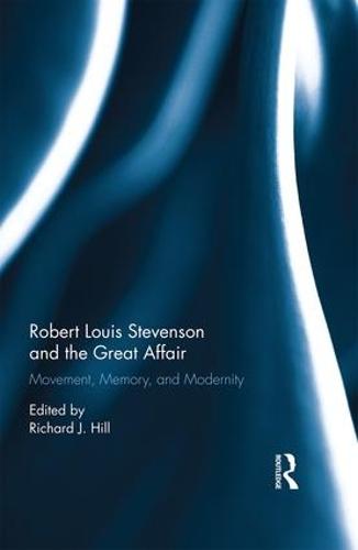 Robert Louis Stevenson and the Great Affair: Movement, Memory and Modernity (Hardback)