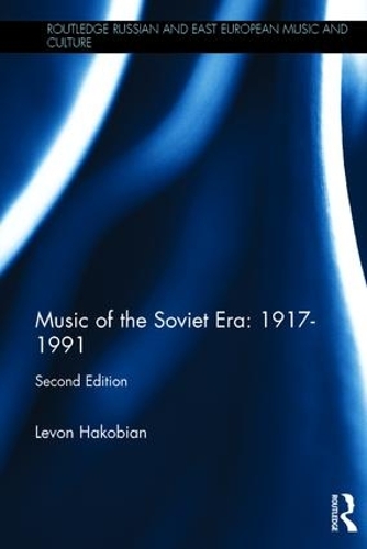 Music of the Soviet Era: 1917-1991 - Routledge Russian and East European Music and Culture (Hardback)