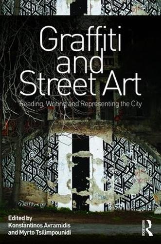 Graffiti and Street Art: Reading, Writing and Representing the City (Hardback)