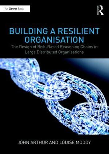 Cover Building a Resilient Organisation: The Design of Risk-Based Reasoning Chains in Large Distributed Systems