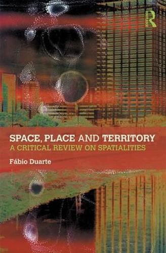 Space, Place and Territory: A Critical Review on Spatialities (Hardback)