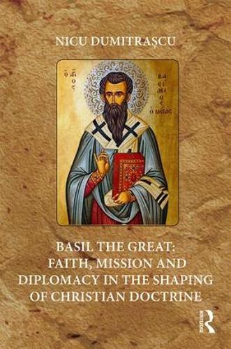 Cover Basil the Great: Faith, Mission and Diplomacy in the Shaping of Christian Doctrine