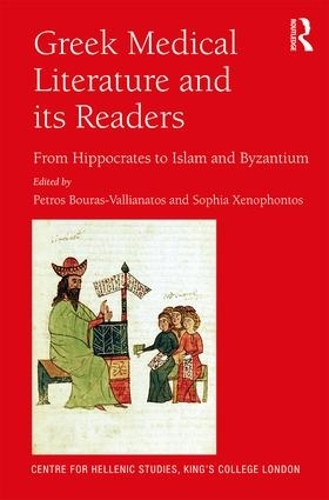 Greek Medical Literature and its Readers: From Hippocrates to Islam and Byzantium - Publications of the Centre for Hellenic Studies, King's College London 20 (Hardback)
