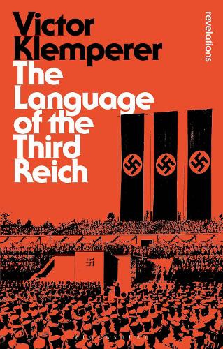 Language of the Third Reich: LTI: Lingua Tertii Imperii - Bloomsbury Revelations (Paperback)