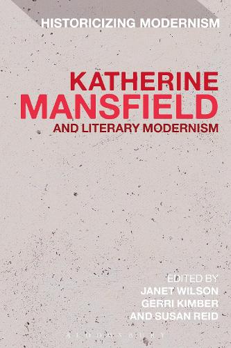 Katherine Mansfield and Literary Modernism - Historicizing Modernism (Paperback)