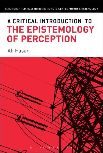 A Critical Introduction to the Epistemology of Perception - Bloomsbury Critical Introductions to Contemporary Epistemology (Hardback)