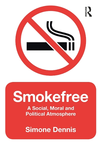 Smokefree: A Social, Moral and Political Atmosphere (Hardback)