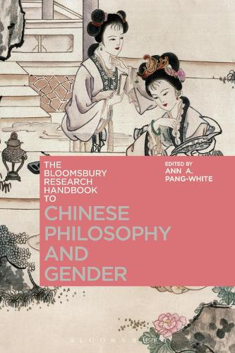 The Bloomsbury Research Handbook of Chinese Philosophy and Gender - Bloomsbury Research Handbooks in Asian Philosophy (Hardback)