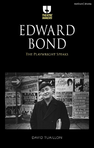Edward Bond: The Playwright Speaks - Theatre Makers (Hardback)