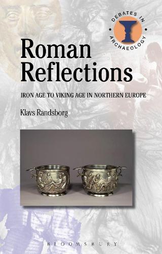 Roman Reflections: Iron Age to Viking Age in Northern Europe - Debates in Archaeology (Hardback)
