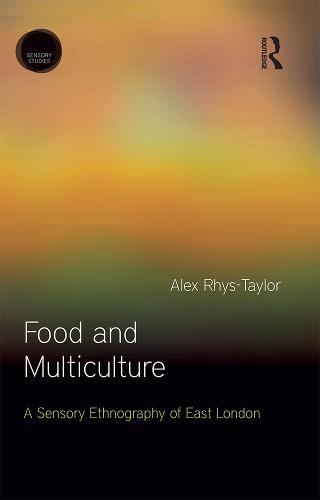 Food and Multiculture: A Sensory Ethnography of East London - Sensory Studies Series (Hardback)