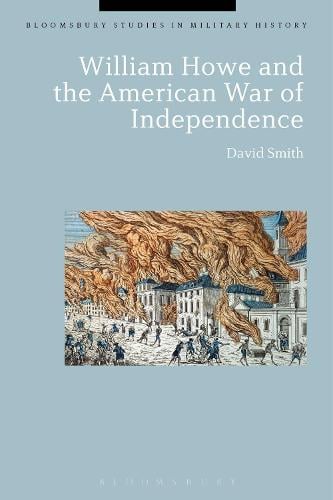 William Howe and the American War of Independence - Bloomsbury Studies in Military History (Hardback)