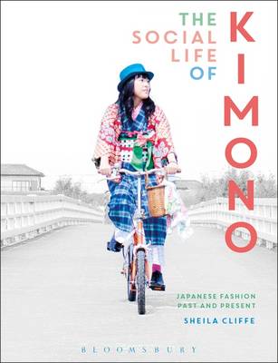 The Social Life of Kimono: Japanese Fashion Past and Present - Dress, Body, Culture (Hardback)