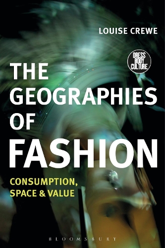 The Geographies of Fashion: Consumption, Space, and Value - Dress, Body, Culture (Hardback)