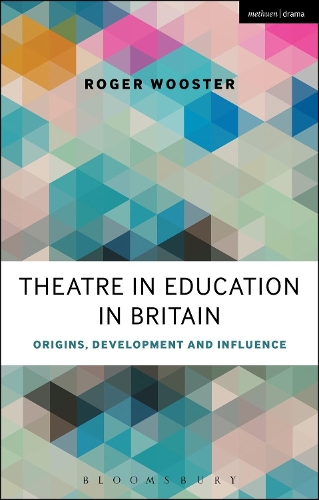 Theatre in Education in Britain: Origins, Development and Influence (Hardback)