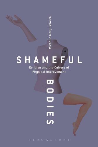 Shameful Bodies: Religion and the Culture of Physical Improvement (Paperback)