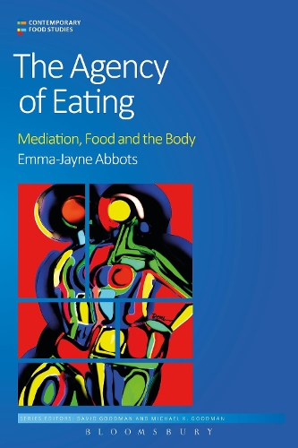 The Agency of Eating: Mediation, Food and the Body - Contemporary Food Studies: Economy, Culture and Politics (Hardback)