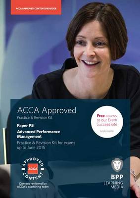 ACCA P5 Advanced Performance Management: Practice and Revision Kit (Paperback)
