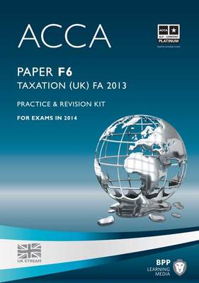ACCA F6 Taxation FA2013: Practice and Revision Kit (Paperback)
