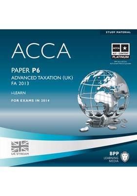 ACCA P6 Advanced Taxation FA2013: Paper P6: iLearn (CD-ROM)