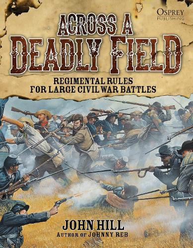 Across A Deadly Field: Regimental Rules for Civil War Battles - Across A Deadly Field (Hardback)