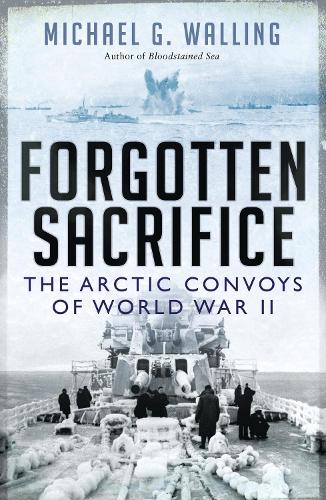Forgotten Sacrifice: The Arctic Convoys of World War II (Paperback)