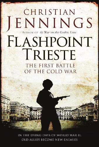 Flashpoint Trieste: The First Battle of the Cold War (Hardback)