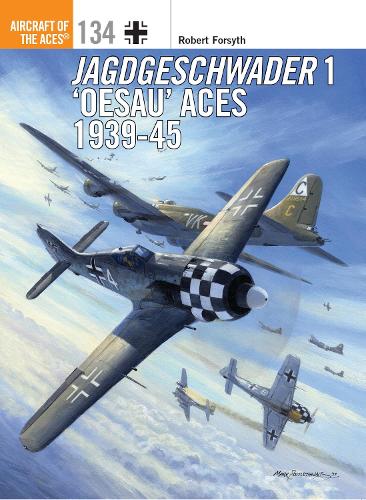 Jagdgeschwader 1 ‘Oesau’ Aces 1939-45 - Robert Forsyth