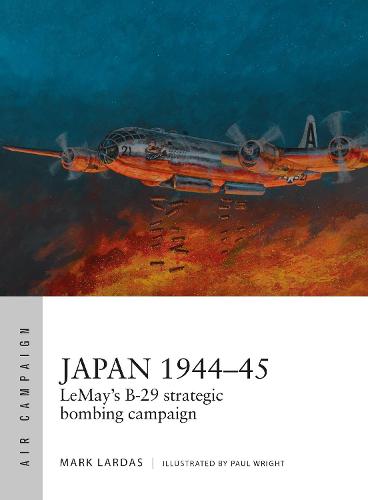 Japan 1944-45: LeMay's B-29 strategic bombing campaign - Air Campaign (Paperback)