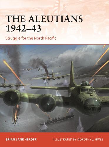 The Aleutians 1942-43: Struggle for the North Pacific - Campaign (Paperback)