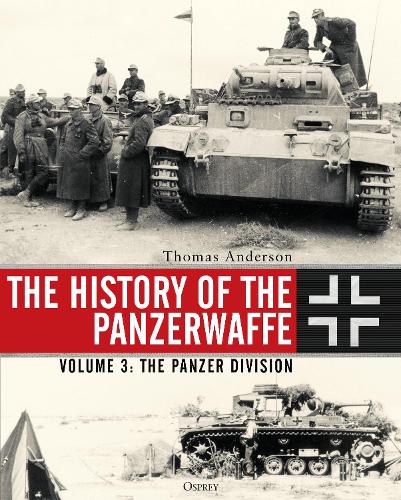 The History of the Panzerwaffe: Volume 3: The Panzer Division (Hardback)