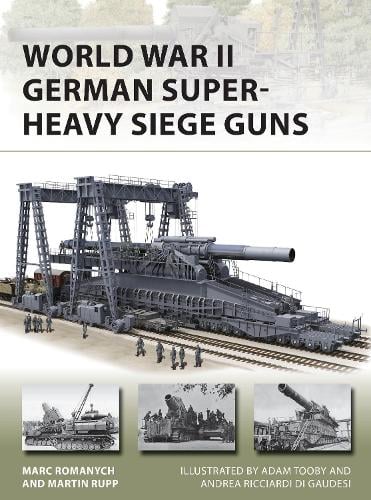 Marc Romanych World War II German Super-Heavy Siege Guns
