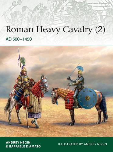 Roman Heavy Cavalry 2 By Dr Andrey Evgenevich Negin Raffaele D Amato Waterstones