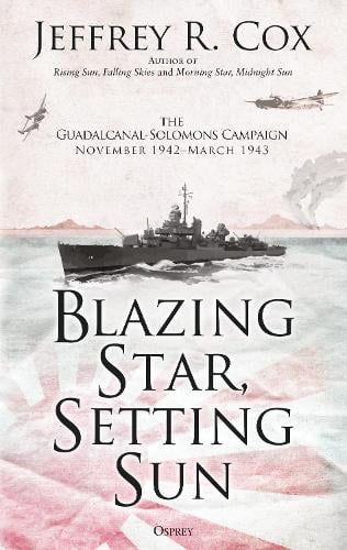 Blazing Star, Setting Sun: The Guadalcanal-Solomons Campaign November 1942-March 1943 (Hardback)