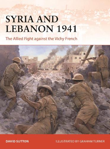 Syria and Lebanon 1941: The Allied Fight against the Vichy French - Campaign (Paperback)