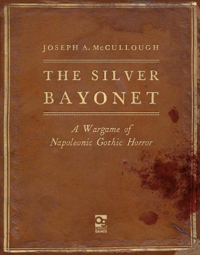 The Silver Bayonet: A Wargame of Napoleonic Gothic Horror - The Silver Bayonet (Hardback)
