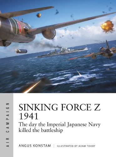 Sinking Force Z 1941: The day the Imperial Japanese Navy killed the battleship - Air Campaign (Paperback)
