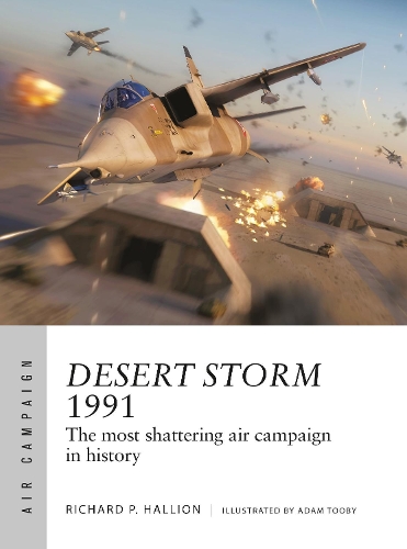 Desert Storm 1991: The most shattering air campaign in history - Air Campaign (Paperback)